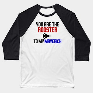 you are the rooster to my maverick Baseball T-Shirt